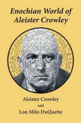 Aleister Crowley, Lon Milo DuQuette, David Cherubim: Enochian world of Aleister Crowley (1991)