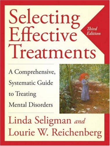 Linda Seligman, Lourie W. Reichenberg: Selecting Effective Treatments (Paperback, 2007, Jossey-Bass)