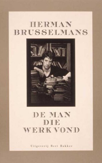 Herman Brusselmans: De man die werk vond (Paperback, Bert Bakker)