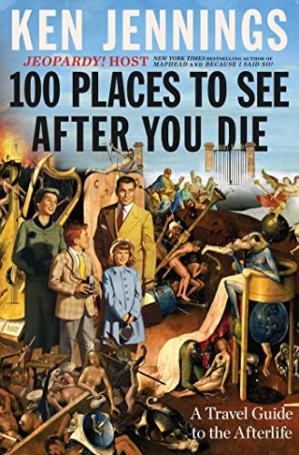 Ken Jennings: 100 Places to See after You Die (2023, Scribner)