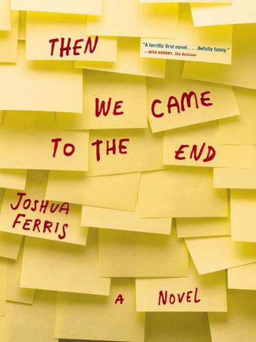Joshua Ferris: Then We Came to the End (2007, Little, Brown and Company)
