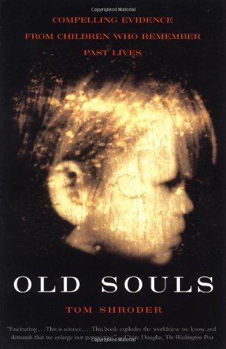 Tom Shroder: Old Souls : Compelling Evidence From Children Who Remember Past Lives (1999)