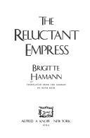 Brigitte Hamann: The reluctant empress (1986, Knopf, Distributed by Random House)