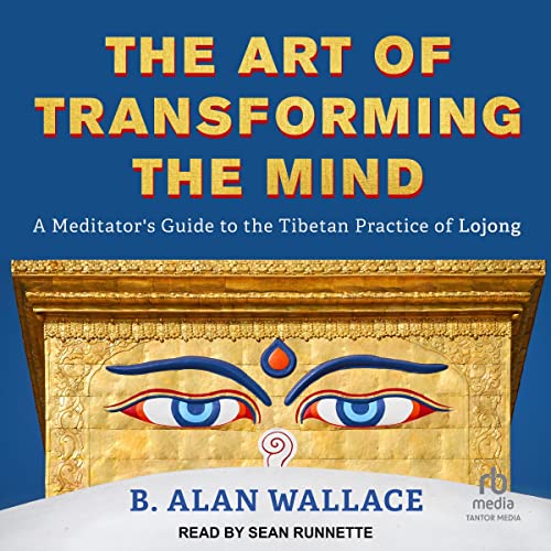 B. Alan Wallace: The Art of Transforming the Mind (AudiobookFormat, 2022, Tantor Audio)