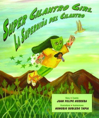 Juan Felipe Herrera: Super Cilantro Girl (2003, Children's Book Press, Distributed by Publishers Group West)