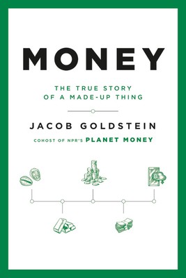 Jacob Goldstein: Money (2020, Hachette Books)