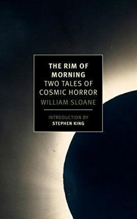 William Sloane, Stephen King: The Rim of Morning: Two Tales of Cosmic Horror (2015)
