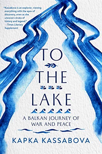 Kapka Kassabova: To the Lake (Paperback, 2020, Graywolf Press)