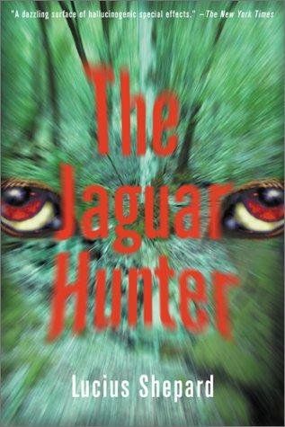 Lucius Shepard: The Jaguar Hunter (2001, Four Walls Eight Windows)