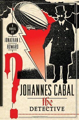 Jonathan L. Howard: Johannes Cabal the Detective (Johannes Cabal, #2) (2010)