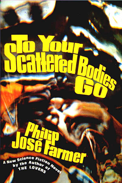 Philip José Farmer: To Your Scattered Bodies Go (Hardcover, 1971, G.P. Putnam's Sons)