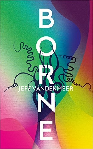 Jeff VanderMeer: Borne (EBook, 2017, Fourth Estate)