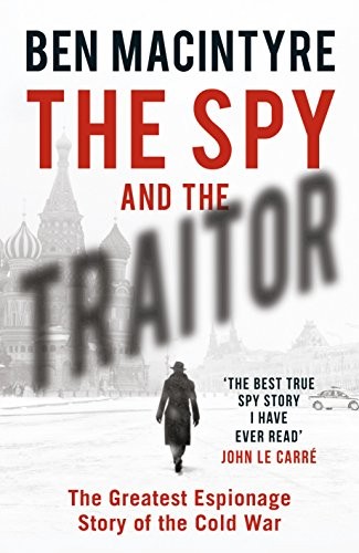 Ben Macintyre: The spy and the traitor : the greatest espionage story of the Cold War (Hardcover, 2018, Viking)
