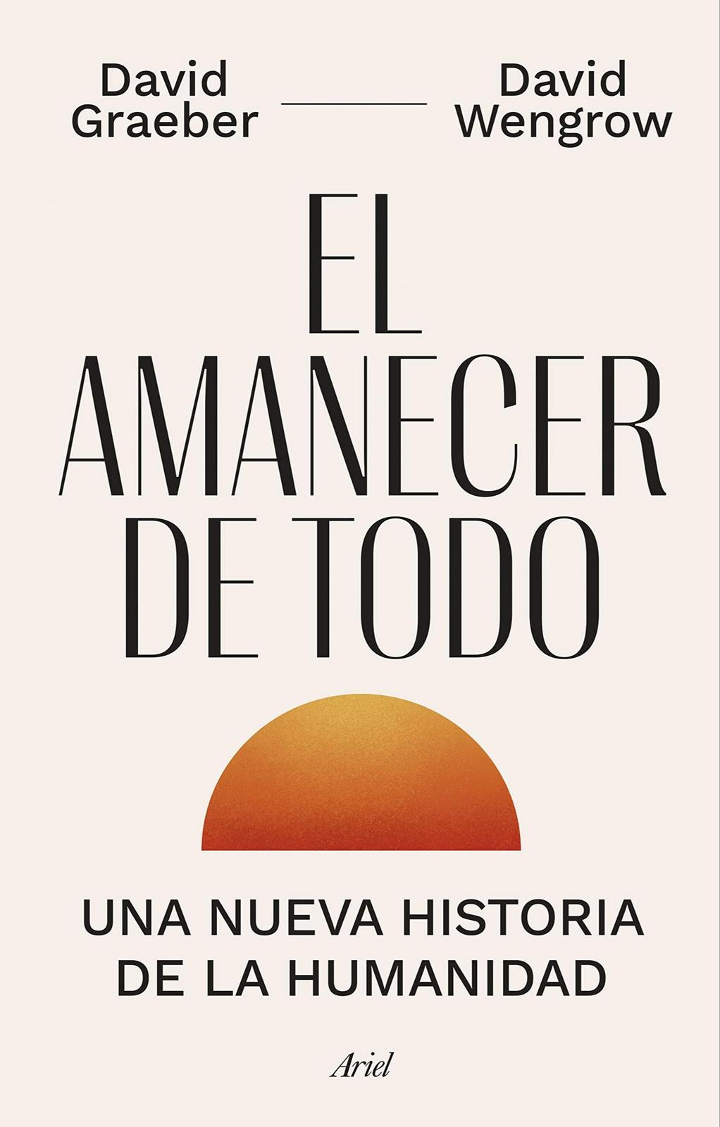 David Graeber, David Wengrow, David Graeber, David Wengrow: El amanecer de todo (Spanish language, 2022)