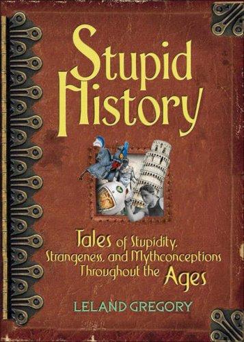 Leland Gregory: Stupid History (Paperback, 2007, Andrews McMeel Publishing)