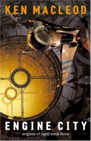 Ken MacLeod: Engine City (Engines of Light) (Hardcover, 2002, Orbit)