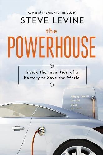 Steve LeVine: The Powerhouse: Inside the Invention of a Battery to Save the World (2015)