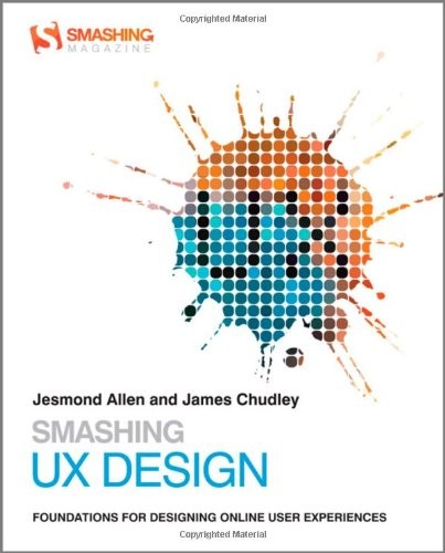 Jesmond J. Allen, James J. Chudley: Smashing UX Design: Foundations for Designing Online User Experiences (2012, Wiley)