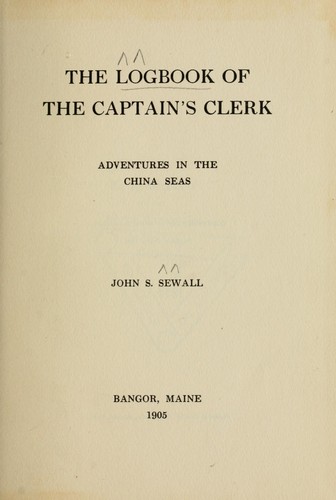 John S. Sewall: The logbook of the captain's clerk (1905, [J.S. Sewall?])