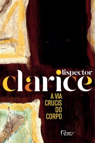Clarice Lispector: A Via Crucis do Corpo (Paperback, ‎Português language, 2020, ‎Rocco)