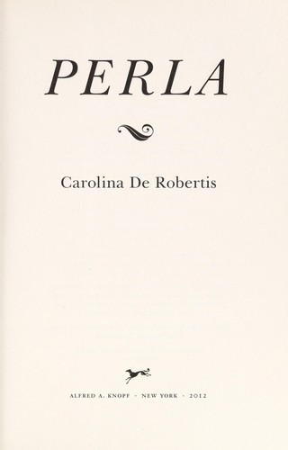 Carolina De Robertis: Perla (2012, Alfred A. Knopf)
