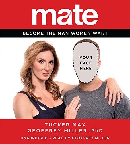Tucker Max, Geoffrey Miller PhD, Nils Parker: Mate (AudiobookFormat, 2015, Little, Brown & Company)