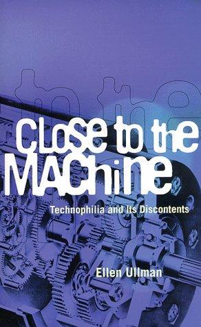 Ellen Ullman: Close to the Machine: Technophilia and Its Discontents (1997)