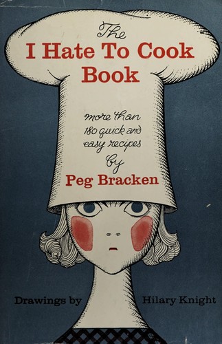 Peg Bracken: The I hate to cook book (1985, Harcourt Brace Jovanovich)