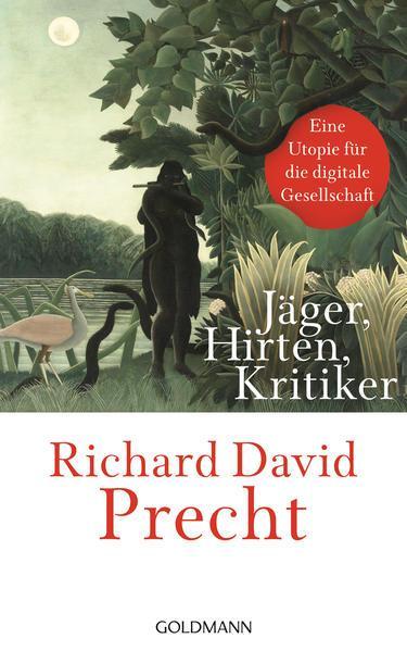 Richard David Precht: Jäger, Hirten, Kritiker (German language, 2018, Goldmann)