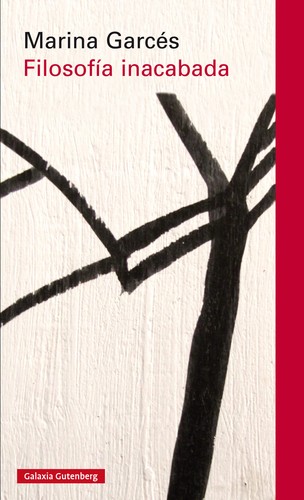 Marina Garcés: Filosofía inacabada (Paperback, Spanish language, 2015, Galaxia Gutenberg)