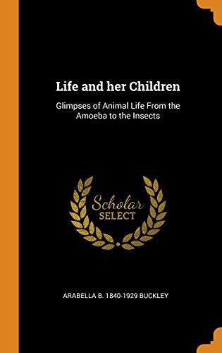 Arabella B. Buckley: Life and her Children (Hardcover, 2018, Franklin Classics)