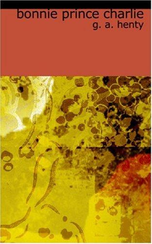G. A. Henty: Bonnie Prince Charlie (Paperback, 2006, BiblioBazaar)
