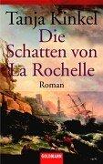 Tanja Kinkel: Die Schatten Von La Rochelle (Paperback, German language, 1998, Wilhelm Goldmann Verlag GmbH)