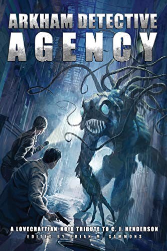 Paula R. Stiles, C.J. Henderson, Robert M Price, William Meikle, Konstantine Paradias, Edward Morris, David Dunwoody, Michael Bailey, Brian M Sammons, M Wayne Miller: Arkham Detective Agency (Paperback, 2018, CreateSpace Independent Publishing Platform)