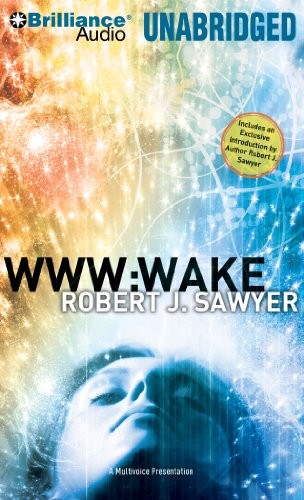 Robert J. Sawyer: WWW: Wake (WWW Trilogy) (2010, Brilliance Audio)