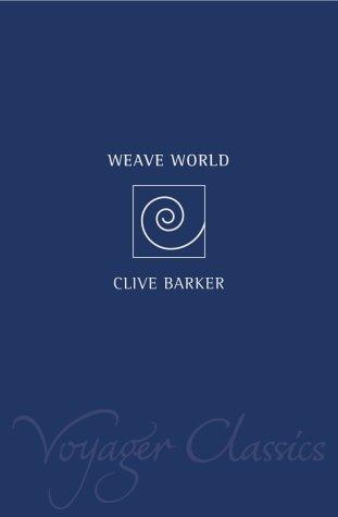 Clive Barker: Weaveworld (Voyager Classics) (Paperback, 2001, Voyager)
