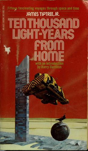 James Tiptree Jr.: Ten thousand light-years from home (1975, Eyre Methuen)