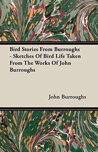 John Burroughs: Bird Stories From Burroughs - Sketches Of Bird Life Taken From The Works Of John Burroughs (Paperback, 2007, Burman Press)