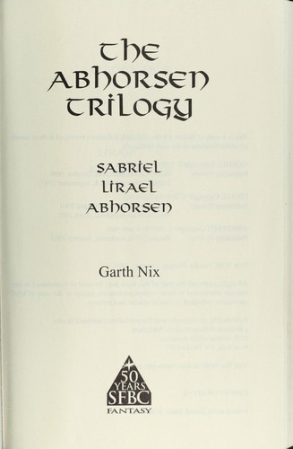 Garth Nix: The Abhorsen trilogy (Hardcover, 2003, SFBC (Science Fiction Book Club)/Doubleday Direct)