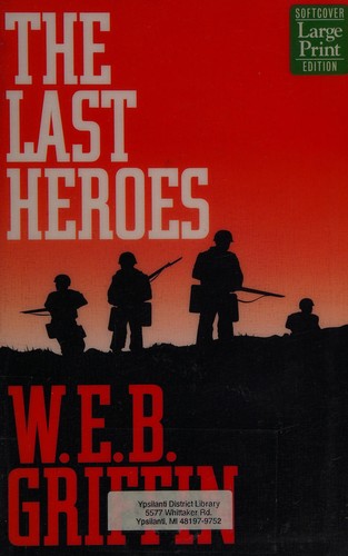 William E. Butterworth (W.E.B.) Griffin: The last heroes (1998, Wheeler Pub.)