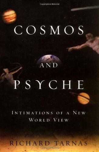 Richard Tarnas: Cosmos and Psyche : Intimations of a New World View (2006)