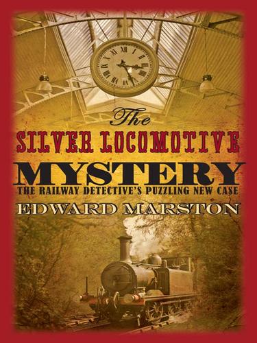 Edward Marston: The Silver Locomotive Mystery (EBook, 2009, Allison & Busby Ltd)