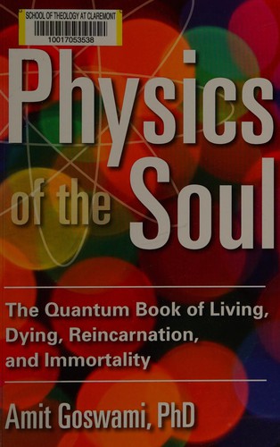 Amit Goswami: Physics of the soul (2013, Hampton Roads Publishing Company, Inc.)