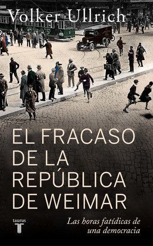 Volker Ullrich: El fracaso de la República de Weimar (Paperback, Spanish language, 2025, Taurus)