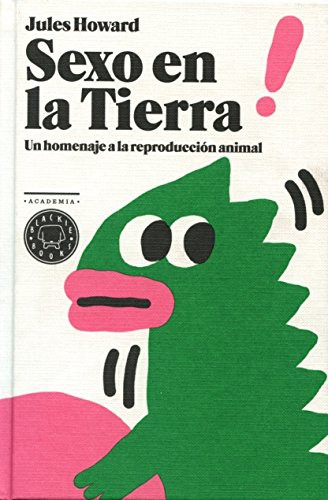 Pablo Álvarez Ellacuria, Jules Howard, Samantha Taylor, Antonio Ladrillo: Sexo en la Tierra (Hardcover, 2015, Blackie Books)