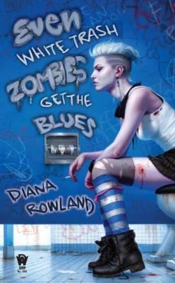 Diana Rowland: Even White Trash Zombies Get The Blues (2012, Daw Books)