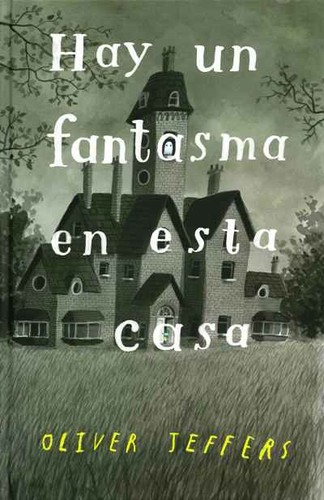 Oliver Jeffers: HAY UN FANTASMA EN ESTA CASA (Spanish language, 2021, ANADA EDITORIAL)