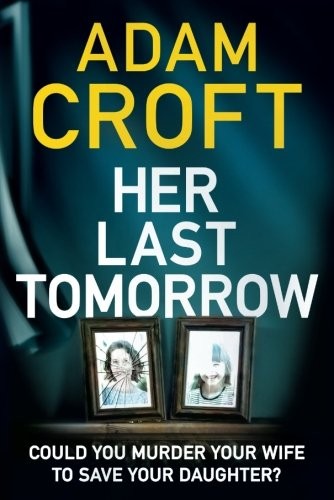 Adam Croft: Her Last Tomorrow (Paperback, 2016, Thomas & Mercer)