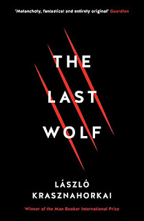 László Krasznahorkai, John Batki, George Szirtes: The Last Wolf & Herman (Hardcover, 2017, Tuskar Rock Press)