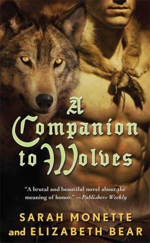 Sarah Monette, Elizabeth Bear (duplicate): A Companion to Wolves (Paperback, 2008, Tor Fantasy, Brand: Tor Fantasy)
